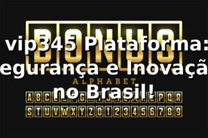 ⭐ vip345 Plataforma: Segurança e Inovação no Brasil! 🍀